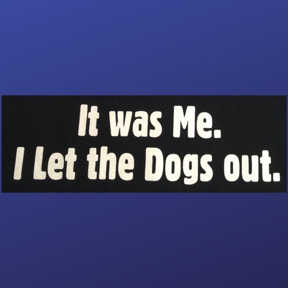 It WAS ME I LET THE DOGS OUT Novelty Humor Tee Shirt,BLACK/WHITE, Size 2XL, NWOT - Picture 1 of 9